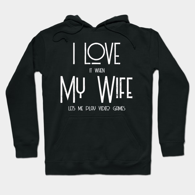 I Love it when My Wife lets me play video games| Gamer Shirt Hoodie by MerchMadness